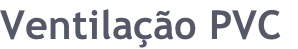 Ventilação PVC