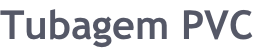 Tubagem PVC