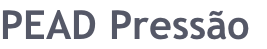 PEAD Pressão