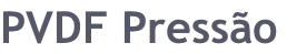 PVDF Pressão